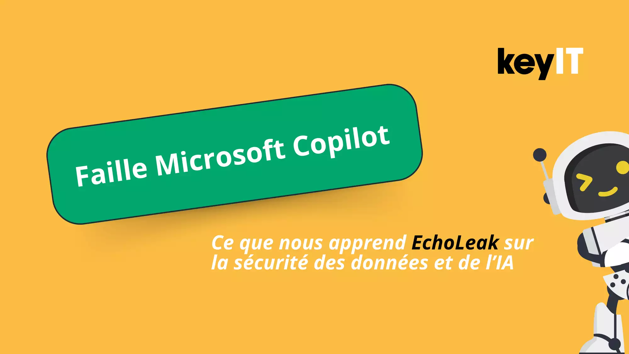 Faille Microsoft Copilot : Ce que nous apprend EchoLeak sur la sécurité des données et de l’IA (adapté aux PME)